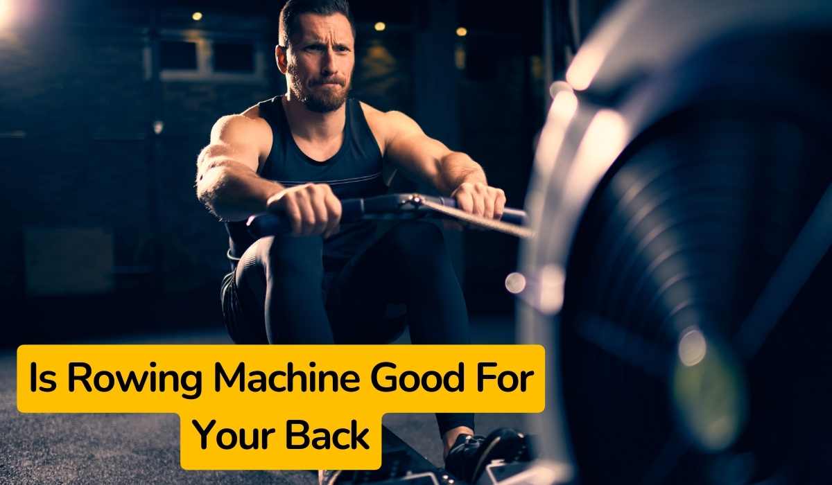 Is Rowing Machine Good For Your Back