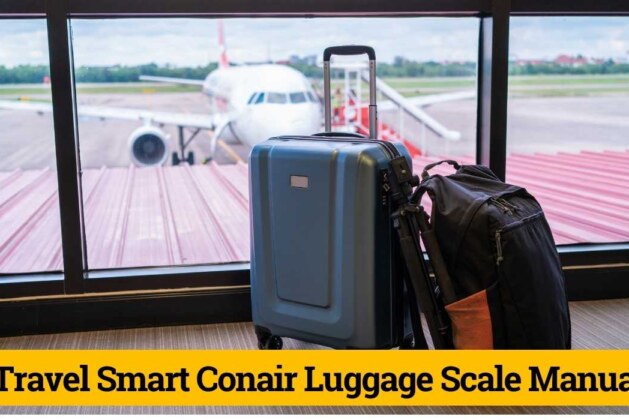 Travel Smart Conair Luggage Scale Manual: Best Guide To Travel Within 2 Minutes!