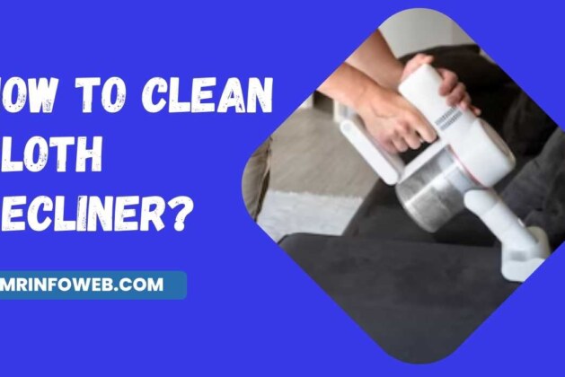 How to Clean Cloth Recliner? Effortless Tips & Tricks